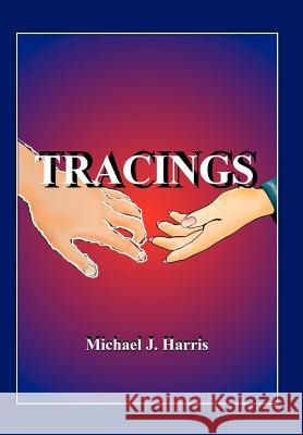 Tracings Michael J. Harris 9781418405441 Authorhouse