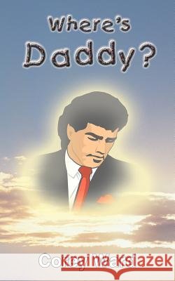 Where's Daddy? Corey Ward 9781418406806