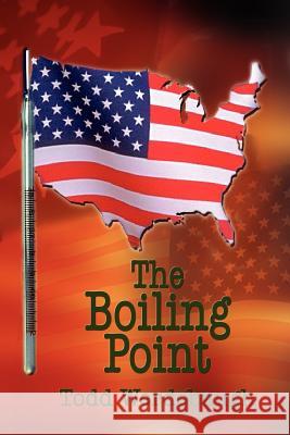 The Boiling Point Todd Werdebaugh 9781418406813 Authorhouse