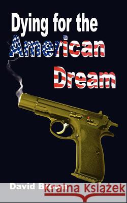 Dying for the American Dream David Brown 9781418406851 Authorhouse