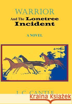 Warrior and the Lonetree Incident Cantle, J. C. 9781418407704 Authorhouse