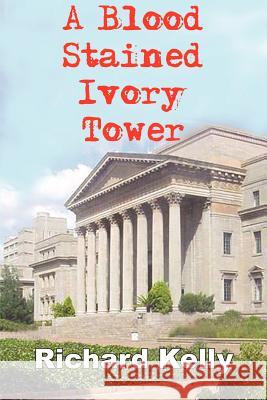 A Blood Stained Ivory Tower Richard Kelly 9781418408046