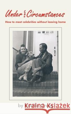 Under the Circumstances: How to Meet Celebrities Without Leaving Home Craig, Estelle 9781418408176