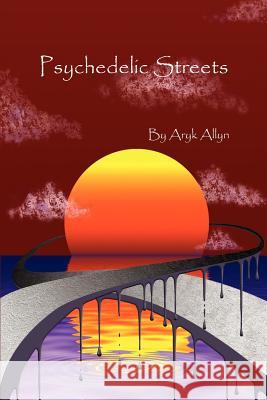 Psychedelic Streets Aryk Allyn 9781418408374