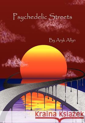 Psychedelic Streets Aryk Allyn 9781418408381