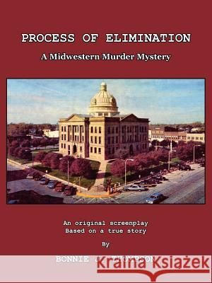 Process of Elimination: A Midwestern Murder Mystery Thompson, Bonnie J. 9781418408442 Authorhouse