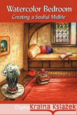 Watercolor Bedroom: Creating a Soulful Midlife Stevens, Daphne 9781418408862 Authorhouse