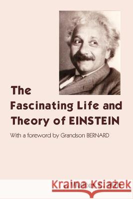 The Fascinating Life and Theory of Einstein Walter C. Mih 9781418409616 Authorhouse