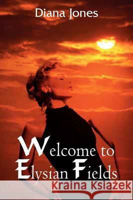 Welcome to Elysian Fields Diana Jones 9781418409906 Authorhouse