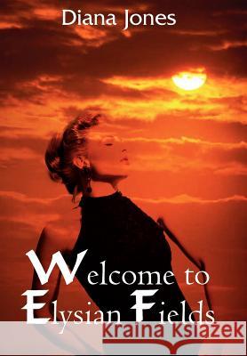 Welcome to Elysian Fields Diana Jones 9781418409913 Authorhouse