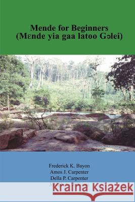 Mende for Beginners: Mende Yia Gaa Latoo Gclei Bayon, Frederick K. 9781418410414 Authorhouse