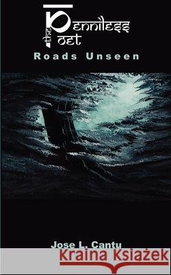The Pennilesspoet: Roads Unseen Cantu, Jose L. 9781418411831