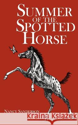Summer of the Spotted Horse Nancy Sanderson 9781418413170 Authorhouse