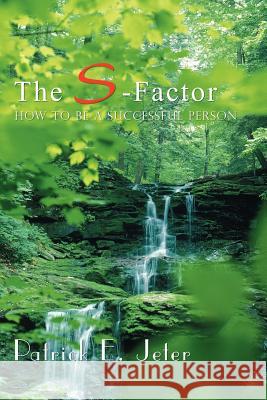 The S-Factor: How To Be A Successful Person Jeter, Patrick E. 9781418413484