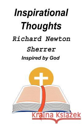 Inspirational Thoughts: Inspired by God Sherrer, Richard Newton 9781418414788 Authorhouse