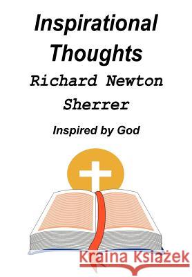 Inspirational Thoughts: Inspired by God Sherrer, Richard Newton 9781418414795 Authorhouse