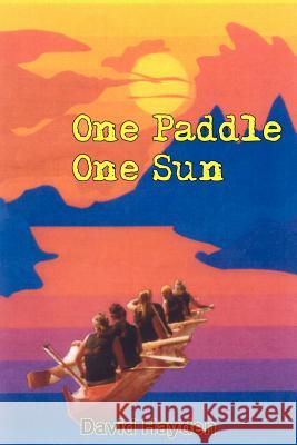 One Paddle One Sun David Hayden 9781418416294 Authorhouse