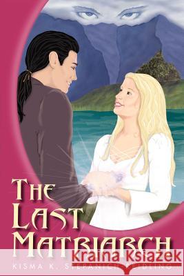 The Last Matriarch Kisma K. Stepanich-Reidling 9781418416539 Authorhouse