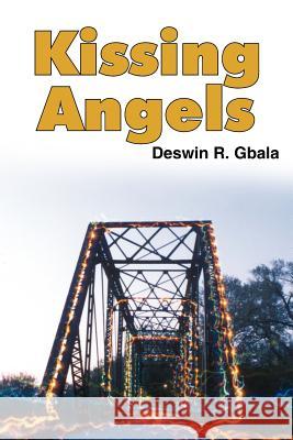 Kissing Angels Deswin R. Gbala 9781418417086 Authorhouse