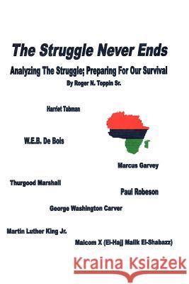The Struggle Never Ends: Analyzing The Struggle; Preparing For Our Survival Toppin, Roger N., Sr. 9781418418243