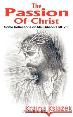 The Passion Of Christ: Some Reflections on Mel Gibson's MOVIE Riga, Peter J. 9781418419417 Authorhouse