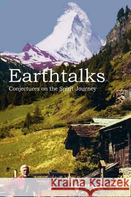 Earthtalks: Conjectures on the Spirit Journey Finn, Charles C. 9781418419424 Authorhouse