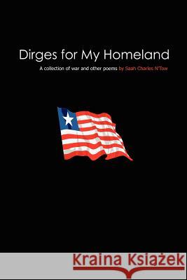Dirges for My Homeland : A Collection of War and Other Poems Saah Charles N'Tow 9781418420307 