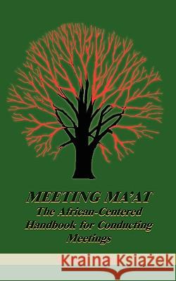 Meeting MA'at: The African Centered Handbook for Conducting Meetings David, L. Horne 9781418420345 AuthorHouse