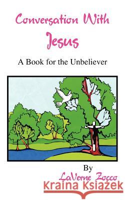 Conversation With Jesus: A Book for the Unbeliever Zocco, Laverne 9781418421823