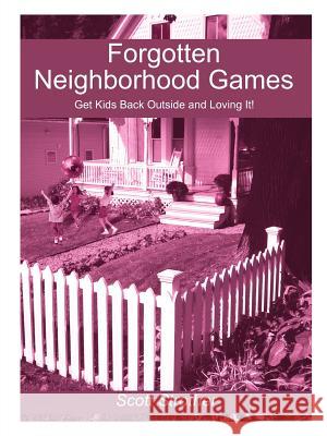 Forgotten Neighborhood Games: Get Kids Back Outside and Loving It! Strother, Scott 9781418422264