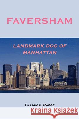 Faversham - Landmark Dog of Manhattan Lillian M. Rappe 9781418422424 Authorhouse