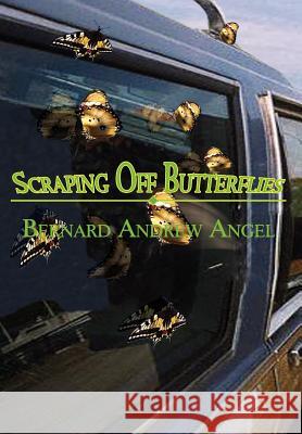 Scraping Off Butterflies Bernard Andrew Angel 9781418422561