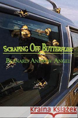 Scraping Off Butterflies Bernard Andrew Angel 9781418422578