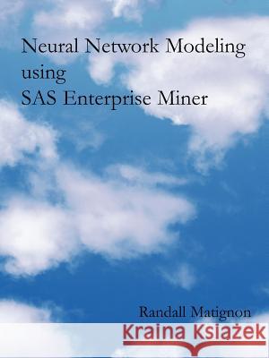 Neural Network Modeling using SAS Enterprise Miner Matignon, Randall 9781418423414 Authorhouse