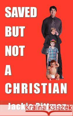 Saved But Not a Christian Pittman, Jackie 9781418424336 Authorhouse