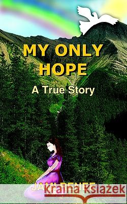 My Only Hope: A True Story Renee, Jami 9781418424831