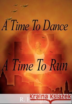 A Time To Dance A Time To Run R. H. Miller 9781418425159 Authorhouse