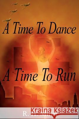 A Time To Dance A Time To Run R. H. Miller 9781418425166 Authorhouse