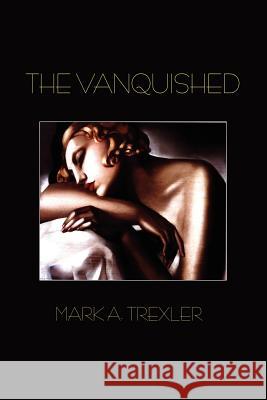 The Vanquished Mark A. Trexler 9781418425173