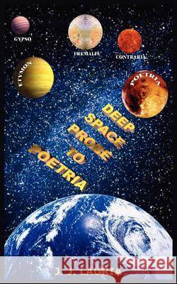 Deep Space Probe to Poetria J. J. Lauria 9781418425395 Authorhouse