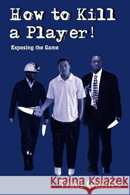 How to Kill a Player!: Exposing the Game Gaines, Traci 9781418425401