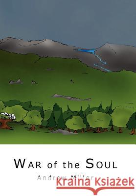 War of the Soul Andrew Miller 9781418425463 Authorhouse