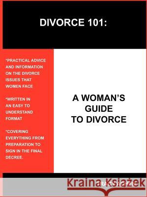 Divorce 101: A Woman's Guide to Divorce Achen, Tracy 9781418425654 Authorhouse