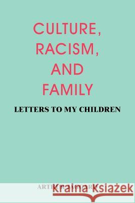 Culture, Racism, and Family: Letters to My Children Jaggard, Arthur 9781418426927