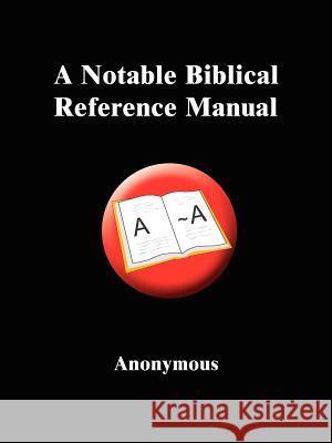 A Notable Biblical Reference Manual Anonymous 9781418427191 Authorhouse