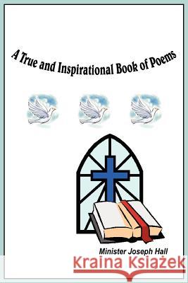 A True and Inspirational Book of Poems Minister Joseph Hall 9781418427504 AUTHORHOUSE