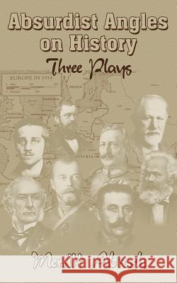 Absurdist Angles on History: Three Plays Abrash, Merritt 9781418427535 Authorhouse