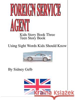 Kids Story Book 3: ''Foreign Service Agent'' Teen Story Book Gelb, Sidney 9781418428174 Authorhouse