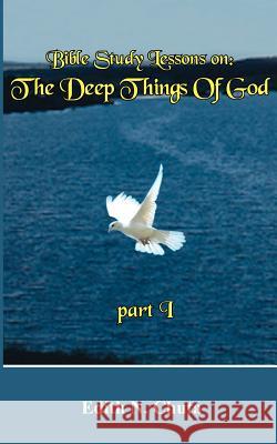 Bible Study Lessons on: The Deep Things Of God part I Chuta, Edith N. 9781418428303 Authorhouse