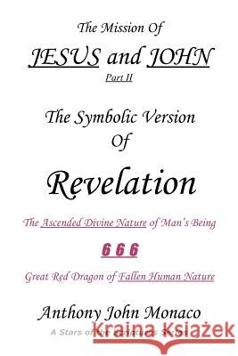 The Mission of Jesus and John Part II: The Symbolic Version of Revelation Monaco, Anthony John 9781418428358 Authorhouse